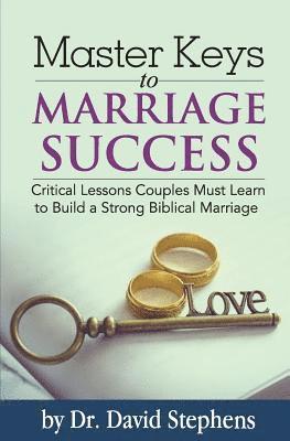 bokomslag Master Keys to Marriage Success: Critical Lessons Couples Must Learn to Build a Strong Biblical Marriage