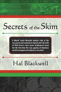 Secrets of the Skim: A Merrill Lynch financial advisor's tale of the raw greed and cultural rot harbored in the belly of Wall Street's most 1