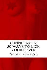 bokomslag Cunnilingus: 50 Ways To Lick Your Lover