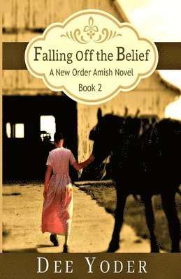 Falling Off the Belief: A New Order Amish Novel 1