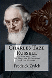 bokomslag Charles Taze Russell: His Life and Times: The Man, the Millennium and the Message