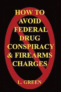 bokomslag How To Avoid Federal Drug Conspiracy and Firearms Charges