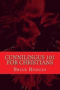 bokomslag Cunnilingus 101 for Christians: Pleasing your wife through the beautiful act of oral sex