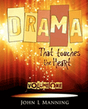 Drama that Touches the Heart Volume I: Ready to use scripts for a spiritual impact