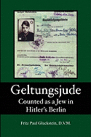 Fritz Paul Gluckstein DVM - Geltungsjude: Counted as a Jew in Hitler's Berlin, Häftad