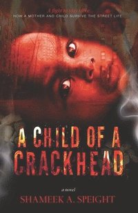 bokomslag A Child of A Crack Head