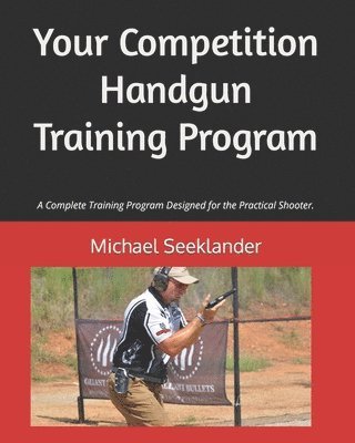 bokomslag Your Competition Handgun Training Program: A complete training program designed for the practical shooter.