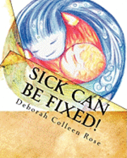 bokomslag Sick Can Be Fixed!: Practical Information for the Parents of Children with Mental Illness From Another Parent