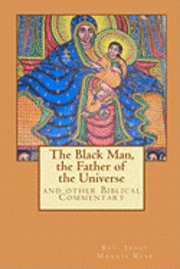 bokomslag The Black Man, the Father of the Civilization: and other Biblical Commentary