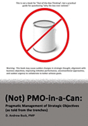 (Not) PMO-in-a-Can: : Pragmatic Management of Strategic Objectives (As told from the trenches) 1
