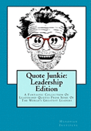 bokomslag Quote Junkie: Leadership Edition: A Fantastic Collection Of Leadership Quotes From Some Of The World's Greatest Leaders