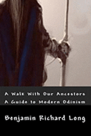 Benjamin Richard Long - A Walk With Our Ancestors: A Guide to Modern Odinism, Häftad