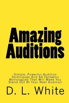 bokomslag Amazing Auditions: Simple, Powerful Audition Techniques And 44 Fantastic Monologues That Will Make You Stand Out At Your Next Audition