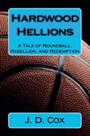 bokomslag Hardwood Hellions: A Tale of Roundball, Rebellion, and Redemption