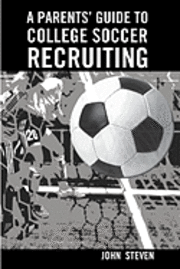 bokomslag A Parents' Guide to College Soccer Recruiting: By John Steven