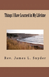 James L. Snyder - Things I Have Learned in My Lifetime, Häftad