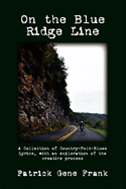 On the Blue Ridge Line: A Collection of Country-Folk-Blues Lyrics, with an exploration of the creative process 1