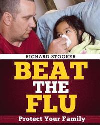 bokomslag Beat the Flu: Protect Yourself and Your Family From Swine Flu, Bird Flu, Pandemic Flu and Seasonal Flu