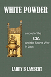 bokomslag White Powder: A novel of the CIA and the Secret War in Laos