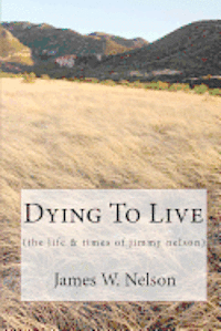 bokomslag Dying to Live: (the Life & Times of Jimmy Nelson)