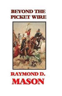 Raymond D. Mason - Beyond the Picket Wire, Häftad