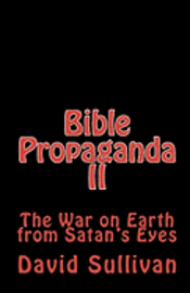 Bible Propaganda II: The War on Earth from Satan's Eyes 1