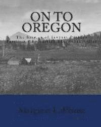 Margaret Laplante - On To Oregon: The Stories of Seventy Pioneer Families Who Settled The Rogue valley, Häftad