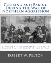 bokomslag Cooking and Baking During the War of Northern Aggression: a unique collection of recipes covering everything from bread and crackers and biscuits to c