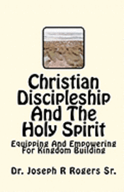 Christian Discipleship And The Holy Spirit: Equipping And Empowering For Kingdom Building 1