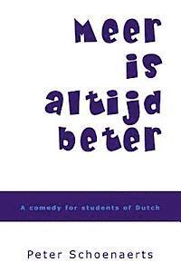 Peter Schoenaerts - Meer is altijd beter: A comedy for students of Dutch, Häftad