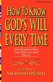 bokomslag How To Know God's Will Every Time: Ever Wondered What God's Will Is For You? This Is It.