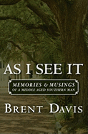 Brent Davis - As I See It: Memories & Musings of a Middle Aged Southern Man, Häftad