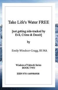 bokomslag Take Life's Water Free: Not Getting Sidetracked by Evil & Crime.