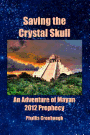 bokomslag Saving the Crystal Skull: An Adventure of Mayan 2012 Prophecy