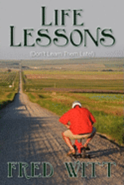 Fred Witt - Life Lessons: (Don't Learn Them Late!), Häftad