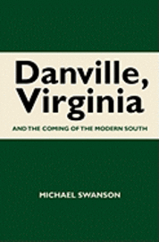 bokomslag Danville, Virginia: And The Coming Of The Modern South