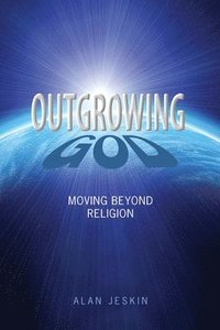bokomslag Outgrowing God: Moving Beyond Religion