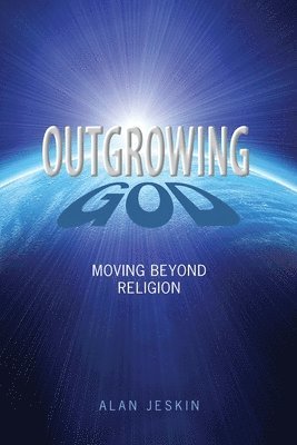 bokomslag Outgrowing God: Moving Beyond Religion