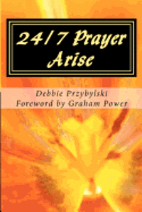 bokomslag 24/7 Prayer Arise: Building the House of Prayer in Your City