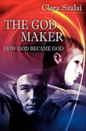 bokomslag The God Maker: How God Became God