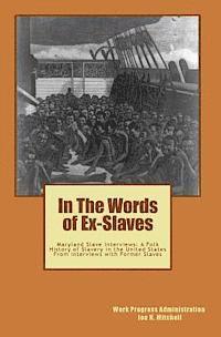 In The Words of Ex-Slaves: Maryland Slave Interviews: A Folk History of Slavery in the United States From Interviews with Former Slaves