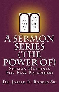 bokomslag A Sermon Series (The Power Of...): Sermon Outlines For Easy Preaching