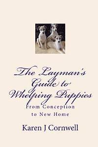 bokomslag The Layman's Guide to Whelping Puppies: From Conception to Sale