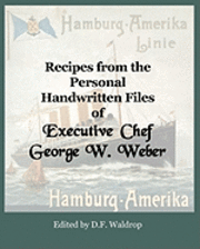 Recipes from the Personal Handwritten Files of Executive Chef George W. Weber 1