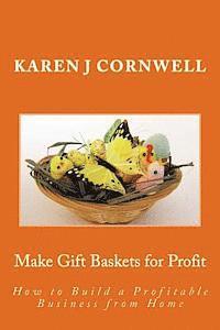 bokomslag Make Gift Baskets for Profit: How to Build a Profitable Business from Home