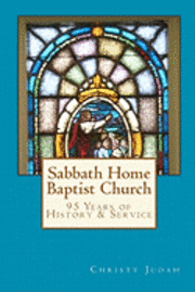 bokomslag Sabbath Home Baptist Church: 95 Years of History & Service