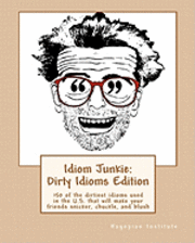 Hagopian Institute - Idiom Junkie: Dirty Idioms Edition: 150 of the dirtiest idioms used in the U.S. that will make your friends snicker, chuckle, and blush, Häftad