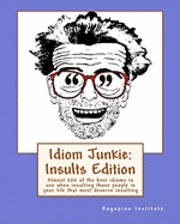 Hagopian Institute - Idiom Junkie: Insults Edition: Almost 200 of the best idioms to use when insulting those people in your life that most deserve insulting, Häftad