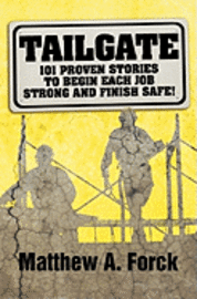 Matthew A. Forck - Tailgate: 101 Proven Stories to Begin Each Job Strong and Finish Safe!, Häftad