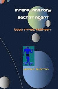 bokomslag Interplanetary Secret Agent: Book Three: Aasheen